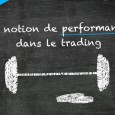 La performance dans le trading du forex Le trading des devises, en tant qu’activité méthodique, demande patience et détermination pour atteindre des niveaux de performance correctes. Approchons aujourd’hui cette notion de performance, intrinsèquement liée au métier de...