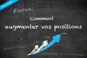 Forex : comment augmenter vos positions