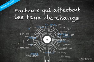 Facteurs qui influencent les taux de change sur le marché du Forex