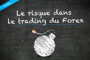 Le risque dans le trading du Forex